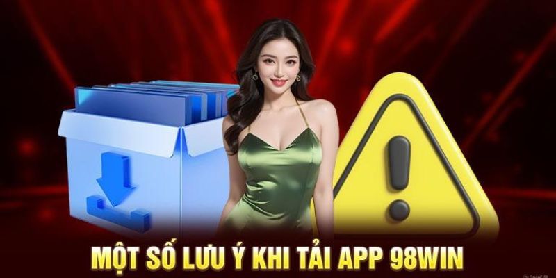 Tải app 98win - Hướng dẫn tải app trải nghiệm cá cược trực tuyến 4 Điều kiện tải app nhà cái về máy
