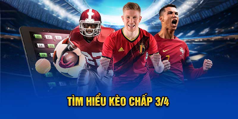 Kèo 3/4 là gì? Kinh nghiệm đặt cược kèo cực chuẩn từ chuyên gia 4 Kinh nghiệm đặt cược kèo 3/4