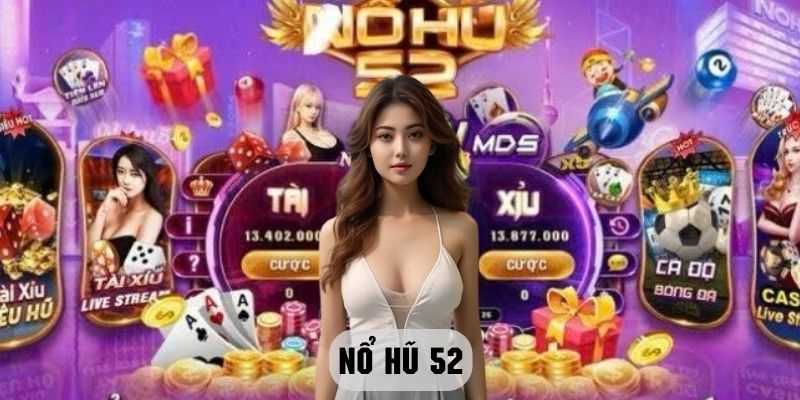 Nohu 52 - Thế giới game slot đổi thưởng số 1 tại 98win 2 Nohu 52 là gì?