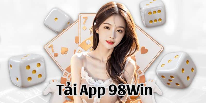 Tải app 98win - Hướng dẫn tải app trải nghiệm cá cược trực tuyến 3 Quy trình tải app 98win