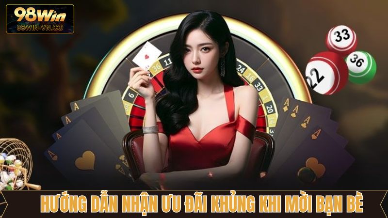 Ưu Đãi Khủng Khi Mời Bạn Bè - Nhận Thưởng Hấp Dẫn Tại 98WIN 4 Thao tác nhận ưu đãi giới thiệu thành công