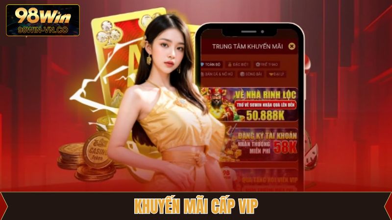 Khuyến Mãi Cấp Vip - Quyền Lợi Vàng Cho Hội Viên 98Win 1 Khuyến Mãi Cấp Vip - Quyền Lợi Vàng Cho Hội Viên 98Win