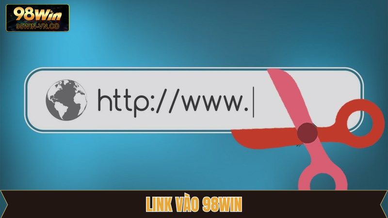 Link Vào 98Win Chuẩn Nhất Năm 2025 Dành Cho Hội Viên 1 Link Vào 98Win Chuẩn Nhất Năm 2025 Dành Cho Hội Viên