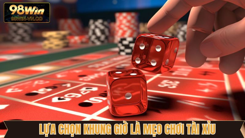 Mẹo Chơi Tài Xỉu Hiệu Quả Cho Người Mới Bắt Đầu Tại 98Win 4 Đặt cược vào những khung giờ dễ kiểm soát trận đấu