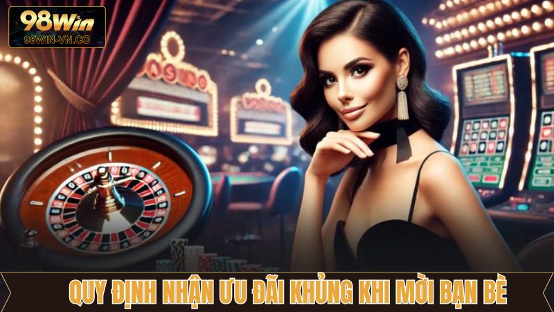 Ưu Đãi Khủng Khi Mời Bạn Bè - Nhận Thưởng Hấp Dẫn Tại 98WIN 3 Những quy định của ưu đãi mời bạn bè