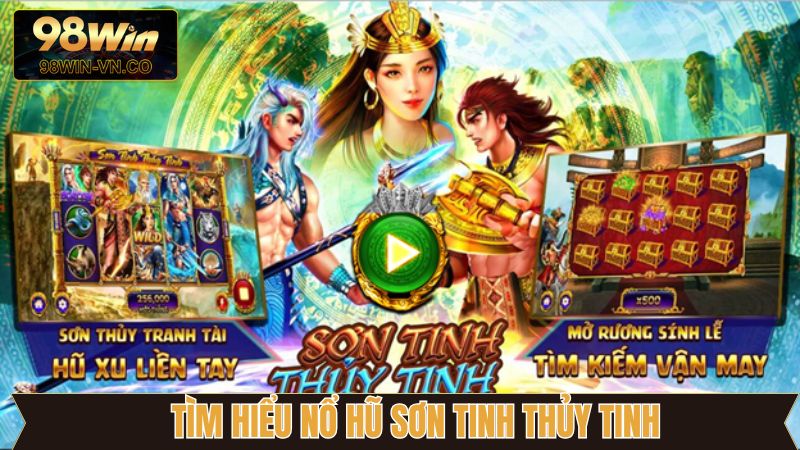 Sơn Tinh Thủy Tinh - Game Slot Đình Đám Nhất Tại 98Win 2 Điểm qua điều hấp dẫn về sơn tinh thủy tinh
