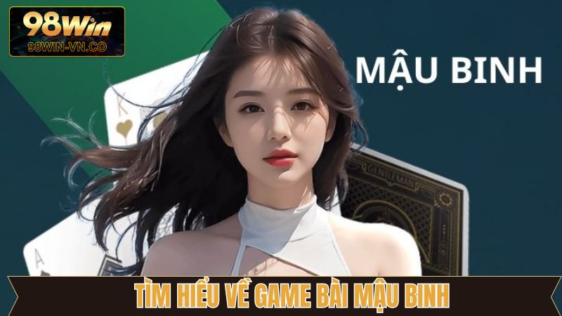 Bài Mậu Binh - Siêu Phẩm Game Đổi Thưởng Tại 98Win 2 Thông tin cơ bản về bài mậu binh trực tuyến