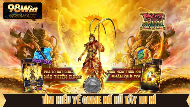 Nổ Hũ Tây Du Kỳ - Khám Phá Game Slot Giải Trí Thú Vị 98Win 2 Điều thú vị về trò chơi nổ hũ tây du ký