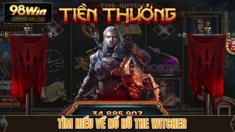 The Witcher - Trò Chơi Giải Trí Nổ Hũ Siêu Hấp Dẫn Nhất 2025 2 Nổ hũ The Witcher là gì?